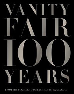 [READ] EPUB KINDLE PDF EBOOK Vanity Fair 100 Years: From the Jazz Age to Our Age by  Graydon Carter