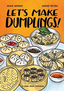 Get [KINDLE PDF EBOOK EPUB] Let's Make Dumplings!: A Comic Book Cookbook by  Hugh Amano &  Sarah Bec