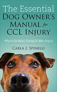 Read [KINDLE PDF EBOOK EPUB] The Essential Dog Owner's Manual for CCL Injury: What to Do Before, Dur