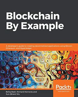 [ACCESS] EPUB KINDLE PDF EBOOK Blockchain By Example: A developer's guide to creating decentralized