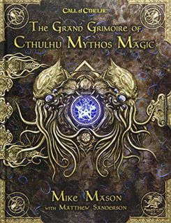Read EBOOK EPUB KINDLE PDF The Grand Grimoire of Cthulhu Mythos Magic by  Chaosium Inc,Mike Mason,Ma