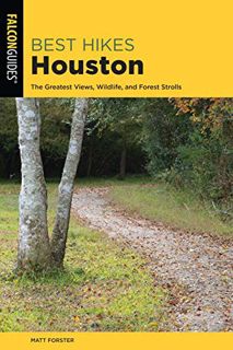Access [PDF EBOOK EPUB KINDLE] Best Hikes Houston: The Greatest Views, Wildlife, and Forest Strolls