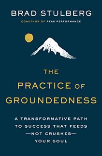 View [EBOOK EPUB KINDLE PDF] The Practice of Groundedness: A Transformative Path to Success That Fee