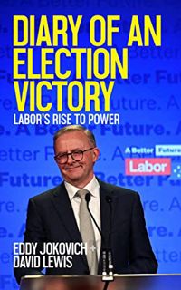 [READ] EBOOK EPUB KINDLE PDF Diary of an Election Victory: Labor’s rise to power by  Eddy Jokovich &