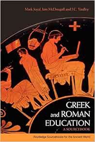 [View] [EBOOK EPUB KINDLE PDF] Greek and Roman Education: A Sourcebook (Routledge Sourcebooks for th