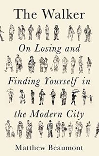 Get [PDF EBOOK EPUB KINDLE] The Walker: On Finding and Losing Yourself in the Modern City by  Matthe