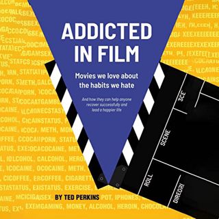 [GET] PDF EBOOK EPUB KINDLE Addicted in Film: Movies We Love About the Habits We Hate - and How They