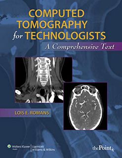 VIEW KINDLE PDF EBOOK EPUB Computed Tomography for Technologists: A Comprehensive Text by  Lois E. R