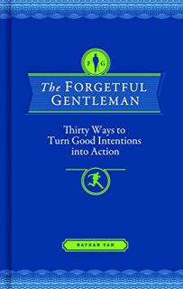 [Read] [EPUB KINDLE PDF EBOOK] The Forgetful Gentleman: Thirty Ways to Turn Good Intentions into Act