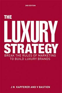 [VIEW] [KINDLE PDF EBOOK EPUB] The Luxury Strategy: Break the Rules of Marketing to Build Luxury Bra