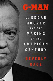 ACCESS [EBOOK EPUB KINDLE PDF] G-Man: J. Edgar Hoover and the Making of the American Century by  Bev