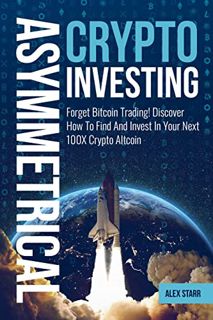 View EBOOK EPUB KINDLE PDF Asymmetrical Crypto Investing: Forget Bitcoin Trading! Discover How To Fi