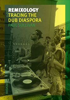 [View] [KINDLE PDF EBOOK EPUB] Remixology: Tracing the Dub Diaspora (Reverb) by  Paul Sullivan ✏️