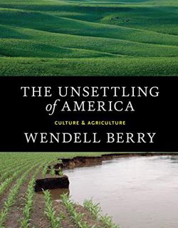 READ EPUB KINDLE PDF EBOOK The Unsettling of America: Culture & Agriculture by  Wendell Berry 📧