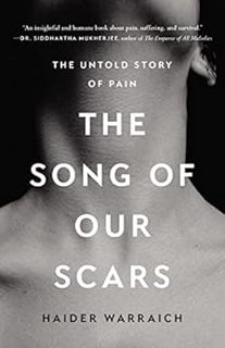 Get [PDF EBOOK EPUB KINDLE] The Song of Our Scars: The Untold Story of Pain by Haider Warraich 📑