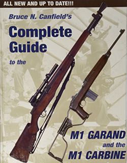 [ACCESS] EBOOK EPUB KINDLE PDF Complete Guide to the M1 Garand and the M1 Carbine by  Bruce N. Canfi