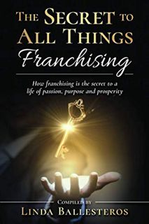 [READ] [EPUB KINDLE PDF EBOOK] The Secret To All Things Franchising: How franchising is the secret t