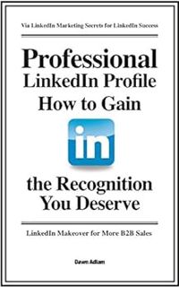 [Get] EBOOK EPUB KINDLE PDF Professional LinkedIn Profile: How to Gain the Recognition You Deserve b