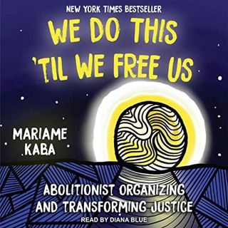 Read EBOOK EPUB KINDLE PDF We Do This ‘Til We Free Us: Abolitionist Organizing and Transforming Just