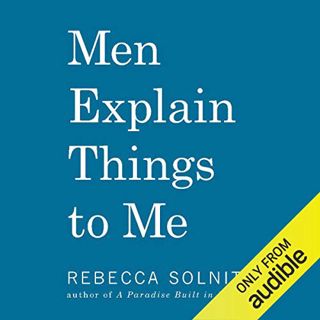Read [EBOOK EPUB KINDLE PDF] Men Explain Things to Me by  Rebecca Solnit,Luci Christian Bell,Audible