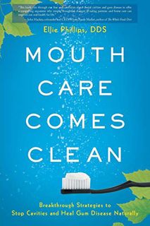 READ KINDLE PDF EBOOK EPUB Mouth Care Comes Clean: Breakthrough Strategies to Stop Cavities and Heal