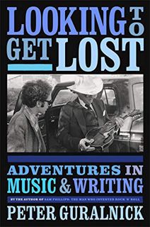 READ [PDF EBOOK EPUB KINDLE] Looking to Get Lost: Adventures in Music and Writing by  Peter Guralnic