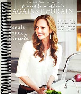[READ] EBOOK EPUB KINDLE PDF Danielle Walker's Against All Grain: Meals Made Simple: Gluten-Free, Da