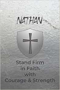 [Access] [EBOOK EPUB KINDLE PDF] Nathan Stand Firm in Faith with Courage & Strength: Personalized No