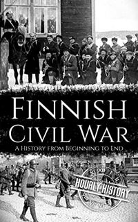 [READ] PDF EBOOK EPUB KINDLE Finnish Civil War: A History from Beginning to End by  Hourly History �