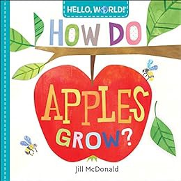 GET EPUB KINDLE PDF EBOOK Hello, World! How Do Apples Grow? by Jill McDonald 💛