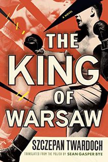 [Read] PDF EBOOK EPUB KINDLE The King of Warsaw: A Novel by  Szczepan Twardoch &  Sean Gasper Bye 📚
