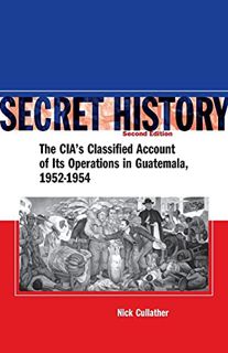 [Read] EPUB KINDLE PDF EBOOK Secret History: The CIAs Classified Account of Its Operations in Guate