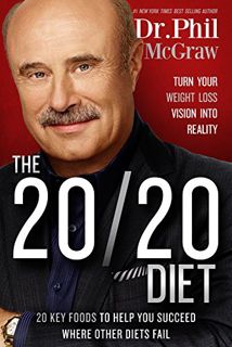 ACCESS [PDF EBOOK EPUB KINDLE] The 20/20 Diet: Turn Your Weight Loss Vision Into Reality by  Phil Mc