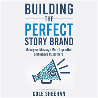 GET [EBOOK EPUB KINDLE PDF] Building the Perfect StoryBrand: Make Your Message More Impactful and In