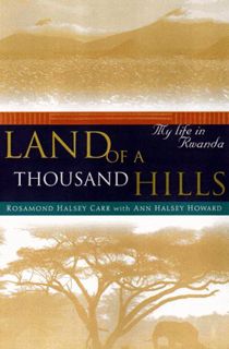 GET EPUB KINDLE PDF EBOOK Land of a Thousand Hills: My Life in Rwanda by  Rosamond Halsey Carr,Rosam