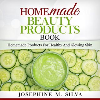 GET EBOOK EPUB KINDLE PDF Homemade Beauty Products Book: Homemade Products for Healthy and Glowing S