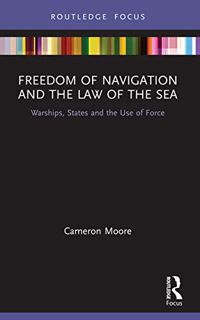 GET [EBOOK EPUB KINDLE PDF] Freedom of Navigation and the Law of the Sea: Warships, States and the U