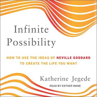 Access EPUB KINDLE PDF EBOOK Infinite Possibility: How to Use the Ideas of Neville Goddard to Create