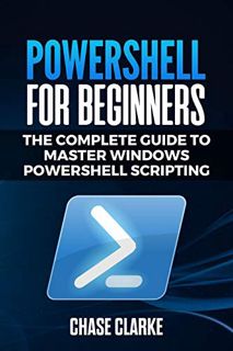 Read [EBOOK EPUB KINDLE PDF] PowerShell for Beginners: The Complete Guide to Master Windows PowerShe