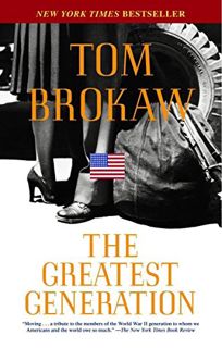 Access [PDF EBOOK EPUB KINDLE] The Greatest Generation by  Tom Brokaw 💖