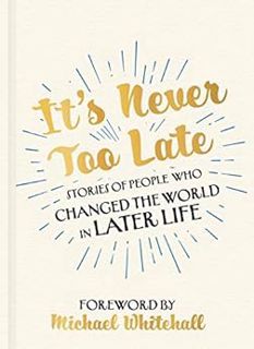 Get KINDLE PDF EBOOK EPUB It's Never Too Late: The Joe Biden Effect - Stories of People Who Changed