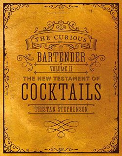 [VIEW] [PDF EBOOK EPUB KINDLE] The Curious Bartender Volume II: The New Testament of Cocktails by  T