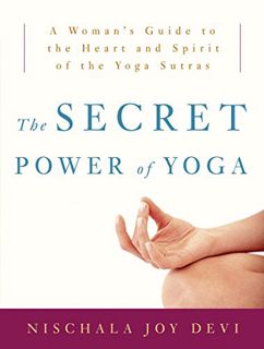 [Get] [PDF EBOOK EPUB KINDLE] The Secret Power of Yoga: A Woman's Guide to the Heart and Spirit of t
