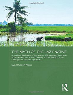 ACCESS [PDF EBOOK EPUB KINDLE] The Myth of the Lazy Native: A Study of the Image of the Malays, Fili
