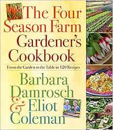 Read [PDF EBOOK EPUB KINDLE] The Four Season Farm Gardener's Cookbook by Barbara Damrosch,Eliot Cole