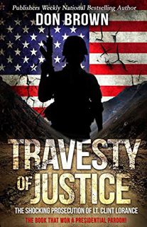 GET EBOOK EPUB KINDLE PDF TRAVESTY OF JUSTICE: The Shocking Prosecution of Lt. Clint Lorance by  Don