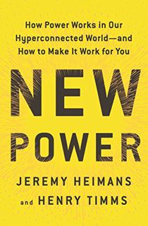 Get EBOOK EPUB KINDLE PDF New Power: How Power Works in Our Hyperconnected World--and How to Make It