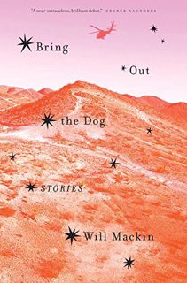 [Read] PDF EBOOK EPUB KINDLE Bring Out the Dog: Stories by  Will Mackin 🗸
