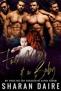 READ KINDLE PDF EBOOK EPUB Four Men and a Baby: My Over the Top Possessive Alpha Harem by  Sharan Da