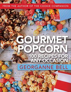 VIEW EPUB KINDLE PDF EBOOK Gourmet Popcorn: 100 Recipes for Any Occasion by  Georganne  Bell √
